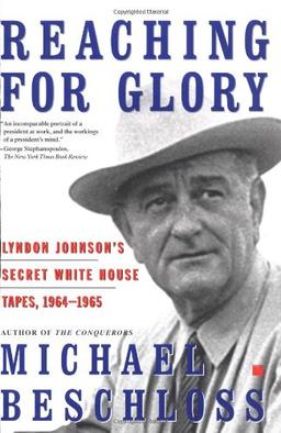 Reaching for Glory: Lyndon Johnson's Secret White House Tapes, 1964-1965