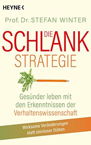 Die Schlank-Strategie: Gesünder leben mit den Erkenntnissen der Verhaltenswissenschaft - Wirksame Veränderungen statt sinnloser Diäten