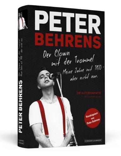 Peter Behrens: Der Clown mit der Trommel - Meine Jahre mit TRIO - aber nicht nur. Limitierte, nummerierte und handsignierte Sonderausgabe