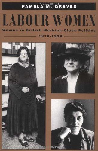 Labour Women: Women in British Working Class Politics, 1918-1939