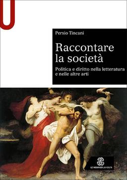 Raccontare la società. Politica e diritto nella letteratura e nelle altre arti (Sintesi)