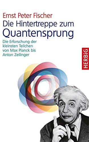 Die Hintertreppe zum Quantensprung: Die Erforschung der kleinsten Teilchen der Natur von Max Planck bis Anton Zeilinger