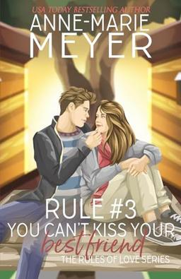 Rule #3: You Can't Kiss Your Best Friend (The Rules of Love, Band 3)