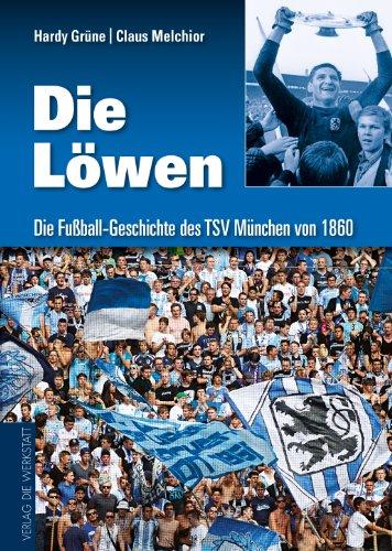 Die Löwen: Die Fußball-Geschichte des TSV München von 1860