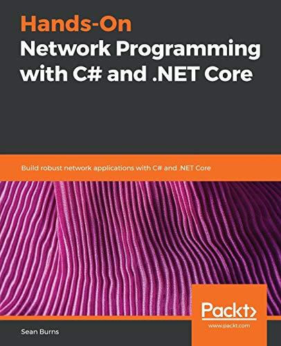 Hands-On Network Programming with C# and .NET Core: Build robust network applications with C#and .NET Core