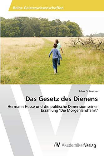 Das Gesetz des Dienens: Hermann Hesse und die politische Dimension seiner Erzählung "Die Morgenlandfahrt"