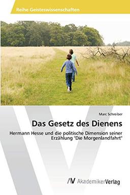 Das Gesetz des Dienens: Hermann Hesse und die politische Dimension seiner Erzählung "Die Morgenlandfahrt"