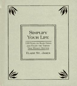 Simplify Your Life: 100 Ways to Slow Down and Enjoy the Things That Really Matter