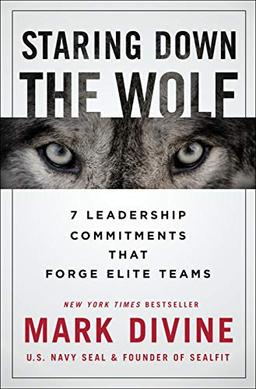 Divine, M: Staring Down the Wolf: 7 Leadership Commitments That Forge Elite Teams