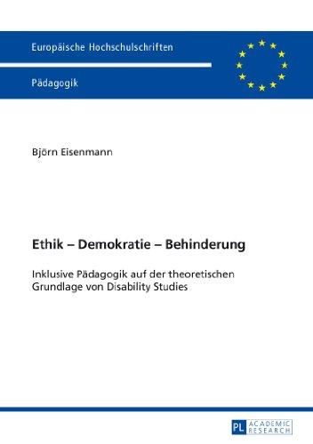 Ethik - Demokratie - Behinderung: Inklusive Pädagogik auf der theoretischen Grundlage von Disability Studies (Europäische Hochschulschriften - Reihe XI)