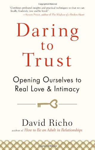 Daring to Trust: Opening Ourselves to Real Love and Intimacy