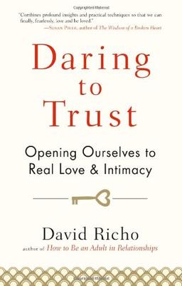 Daring to Trust: Opening Ourselves to Real Love and Intimacy