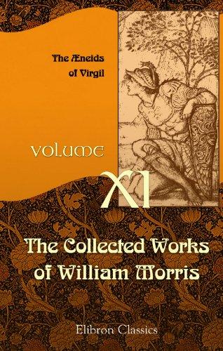 The Collected Works of William Morris, Volume XI: Volume 11. The æneids of Virgil