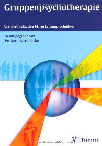 Gruppenpsychotherapie: Von der Indikation bis zu Leitungstechniken