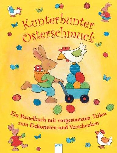 Kunterbunter Osterschmuck: Ein Bastelbuch mit vorgestanzten Teilen zum Dekorieren und Verschenken