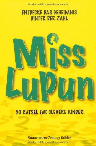 Miss Lupun: Entdecke das Geheimnis hinter der Zahl. 50 Rätsel für clevere Kinder