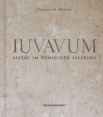 Iuvavum: Alltag im römischen Salzburg