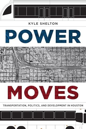 Power Moves: Transportation, Politics, and Development in Houston