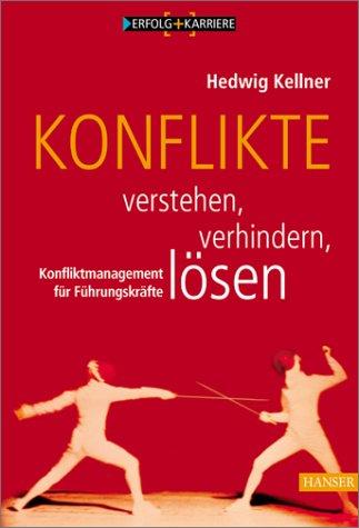 Konflikte verstehen, verhindern, lösen: Konfliktmanagement für Führungskräfte