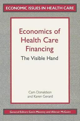 Economics of Health Care Financing: The Visible Hand (Economic Issues in Health Care S.)