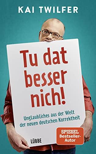 Tu dat besser nich!: Unglaubliches aus der Welt der neuen deutschen Korrektheit