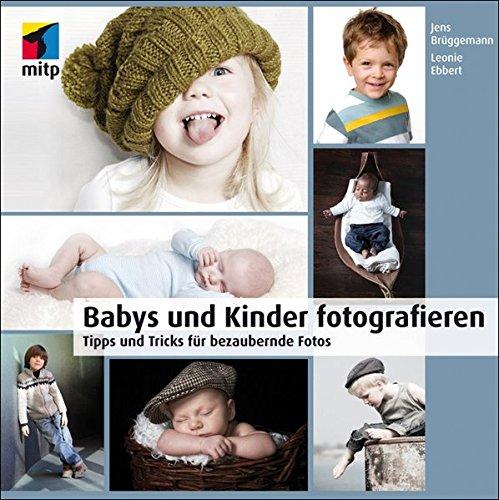 Babys und Kinder fotografieren: Tipps und Tricks für bezaubernde Fotos (mitp Fotografie)