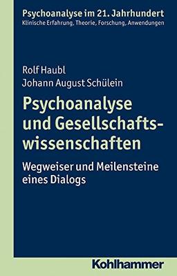 Psychoanalyse und Gesellschaftswissenschaften: Wegweiser und Meilensteine eines Dialogs (Psychoanalyse im 21. Jahrhundert)