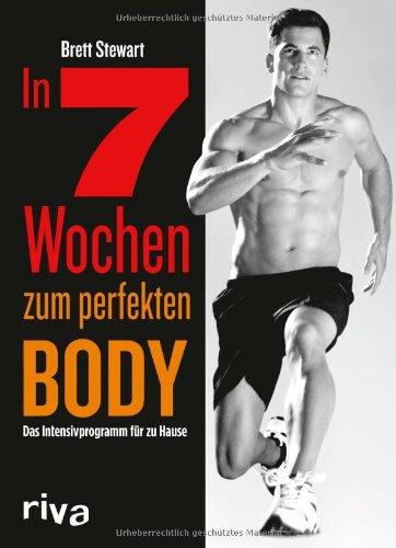 In 7 Wochen zum perfekten Body: Das Intensivprogramm für zu Hause