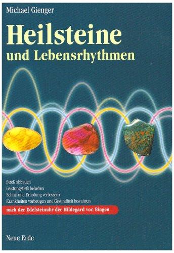 Heilsteine und Lebensrhythmen: Nach der Edelsteinuhr der Hildegard von Bingen