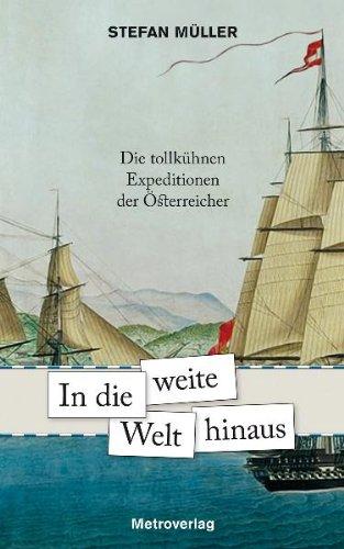 In die weite Welt hinaus: Die tollkühnen Expeditionen der Österreicher