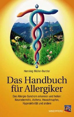 Das Handbuch für Allergiker: Das Allergie-Syndrom erkennen und heilen: Neurodermitis, Asthma, Heuschnupfen, Hyperaktivität und andere