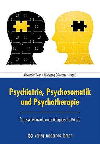 Psychiatrie, Psychosomatik und Psychotherapie: für psycho-soziale und pädagogische Berufe