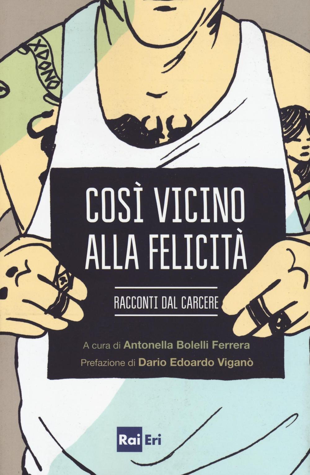 Così vicino alla felicità. Racconti dal carcere