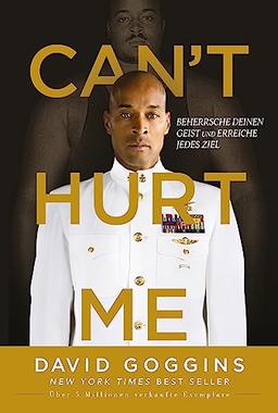 Can't Hurt Me: Beherrsche deinen Geist und erreiche jedes Ziel. Deutsche Ausgabe. Über 5 Millionen verkaufte Exemplare weltweit