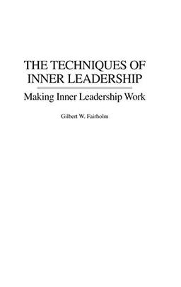 The Techniques of Inner Leadership: Making Inner Leadership Work