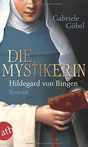 Die Mystikerin - Hildegard von Bingen: Roman