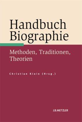 Handbuch Biographie: Methoden, Traditionen, Theorien