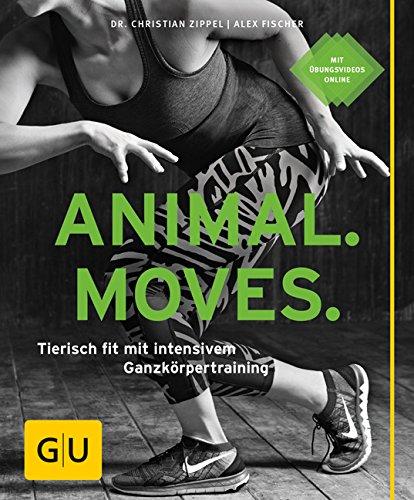 Animal Moves: Tierisch fit mit intensivem Ganzkörpertraining (GU Ratgeber Fitness)