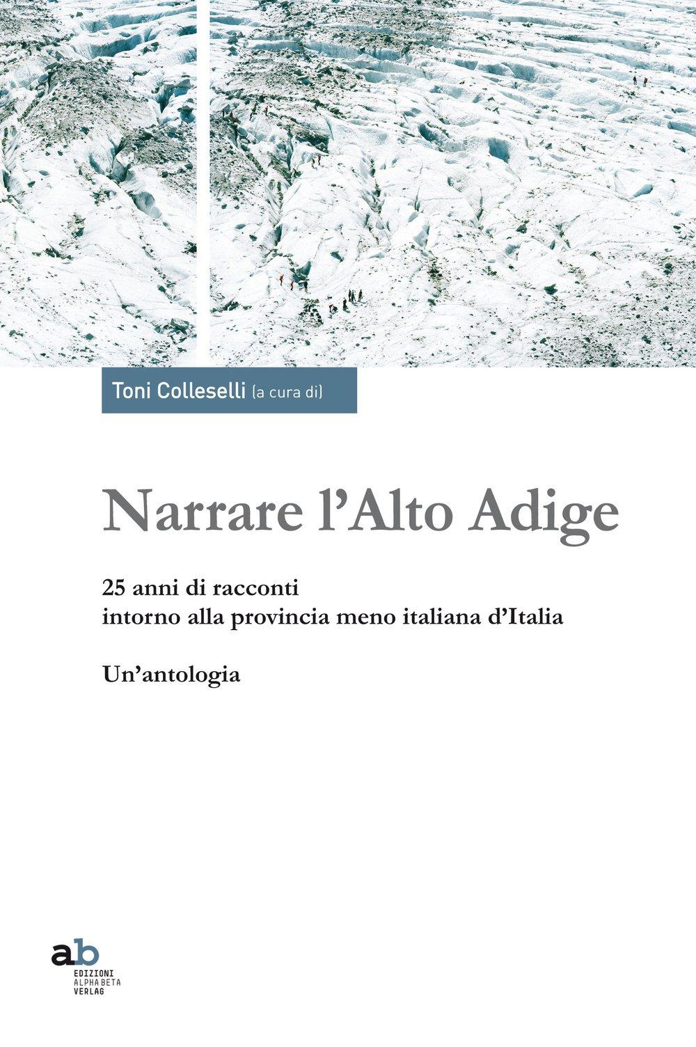 Narrare l'Alto Adige. 25 anni di racconti intorno alla provincia meno italiana d'Italia. Un'antologia (Travenbooks)