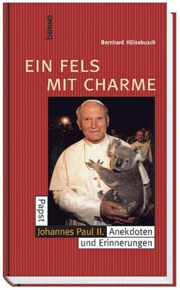 Ein Fels mit Charme. Papst Johannes Paul II. - Anekdoten und Erinnerungen