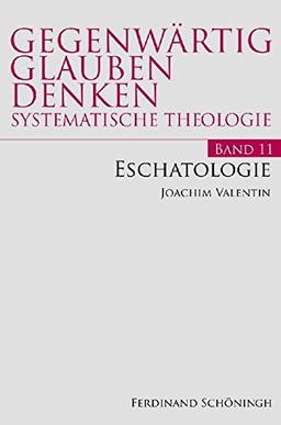 Eschatologie. (Gegenwärtig Glauben Denken - Systematische Theologie)