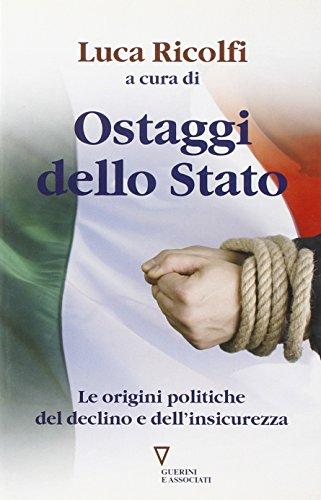 Ostaggi dello Stato. Le origini politiche del declino e dell'insicurezza. Italia 2007: quarto rapporto sul cambiamento sociale