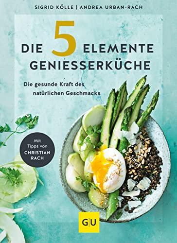 Die 5-Elemente-Genießerküche: Die gesunde Kraft des natürlichen Geschmacks (GU Diät&Gesundheit)