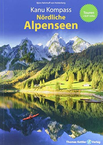 Kanu Kompass Nördliche Alpenseen: 20 Kanutouren + SUP-Infos - Das Reisehandbuch zum Kanuwandern