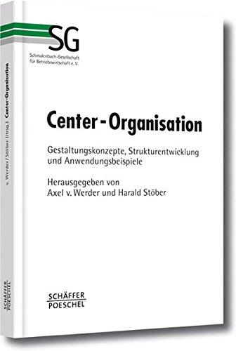 Center-Organisation: Gestaltungskonzepte, Strukturentwicklung und Anwendungsbeispiele (Schriftenreihe der Schmalenbach-Gesellschaft für Betriebswirtschaft e.V.)