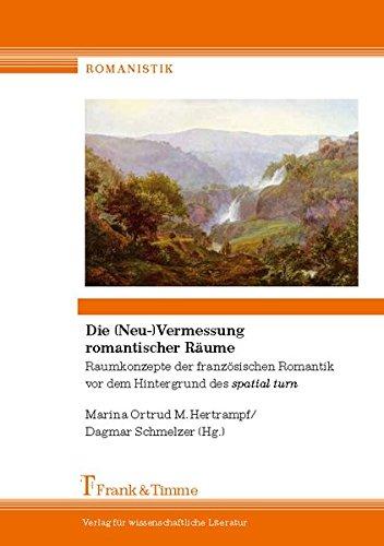 Die (Neu)Vermessung romantischer Räume: Raumkonzepte der französischen Romantik vor dem Hintergrund des spatial turn (Romanistik)