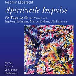 Spirituelle Impulse: 50 Tage Lyrik mit Versen von Ingeborg Bachmann, Meister Eckhart, Ulla Hahn u.a.