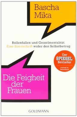 Die Feigheit der Frauen: Rollenfallen und Geiselmentalität. - Eine Streitschrift wider den Selbstbetrug