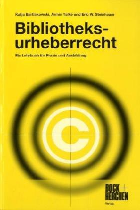 Bibliotheksurheberrecht: Ein Lehrbuch für Praxis und Ausbildung