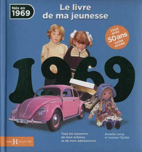 Nés en 1969 : le livre de ma jeunesse : tous les souvenirs de mon enfance et de mon adolescence